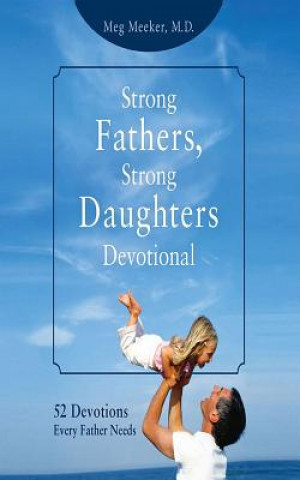 Аудио Strong Fathers, Strong Daughters Devotional: 52 Devotions Every Father Needs Meg Meeker