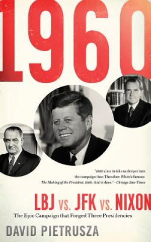 Audio 1960: LBJ vs. JFK vs. Nixon--The Epic Campaign That Forged Three Presidencies David Pietrusza