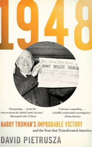 Hanganyagok 1948: Harry Truman's Improbable Victory and the Year That Transformed America David Pietrusza
