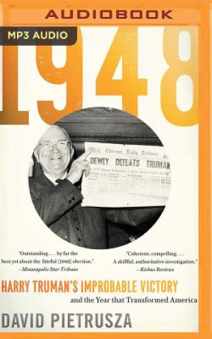 Numérique 1948: Harry Truman's Improbable Victory and the Year That Transformed America David Pietrusza