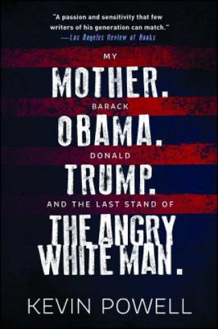 Carte My Mother. Barack Obama. Donald Trump. And the Last Stand of the Angry White Man. Kevin Powell