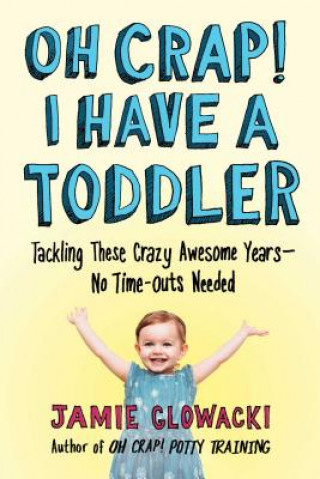 Kniha Oh Crap! I Have a Toddler Jamie Glowacki