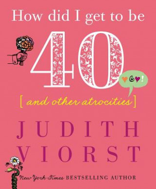 Carte How Did I Get to Be Forty Judith Viorst