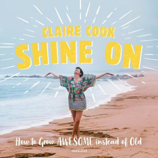 Digital Shine on: How to Grow Awesome Instead of Old Claire Cook