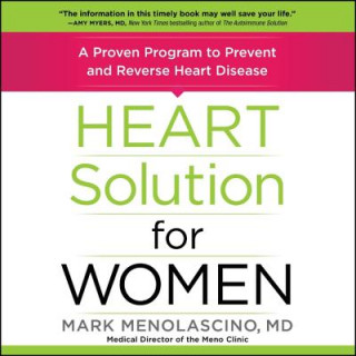 Digital Heart Solution for Women: A Proven Program to Prevent and Reverse Heart Disease Mark Menolascino MD