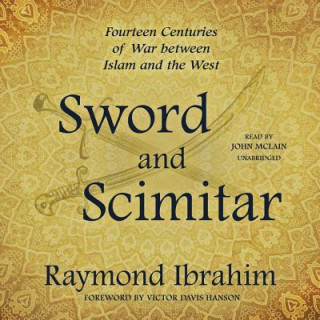 Digital Sword and Scimitar: Fourteen Centuries of War Between Islam and the West Raymond Ibrahim