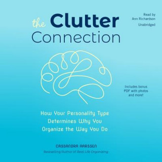 Digital The Clutter Connection: How Your Personality Type Determines Why You Organize the Way You Do Cassandra Aarssen