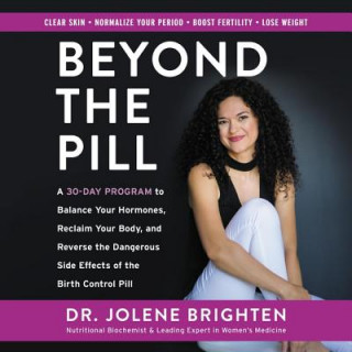 Digital Beyond the Pill: A 30-Day Program to Balance Your Hormones, Reclaim Your Body, and Reverse the Dangerous Side Effects of the Birth Cont Jolene Brighten