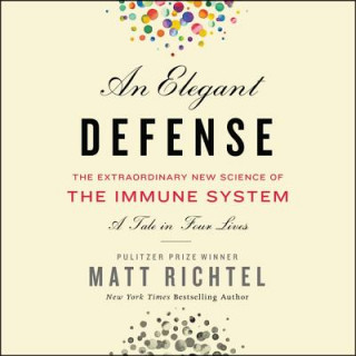 Digital An Elegant Defense: The Extraordinary New Science of the Immune System: A Tale in Four Lives Matt Richtel