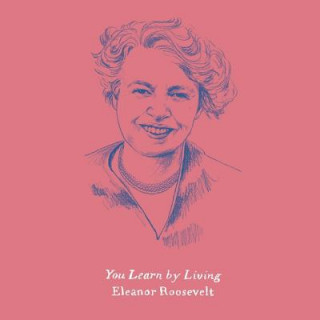 Hanganyagok You Learn by Living: Eleven Keys for a More Fulfilling Life Eleanor Roosevelt