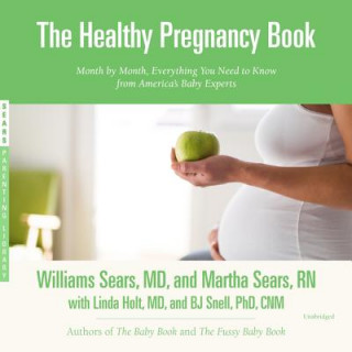 Digital The Healthy Pregnancy Book: Month by Month, Everything You Need to Know from America's Baby Experts William Sears MD