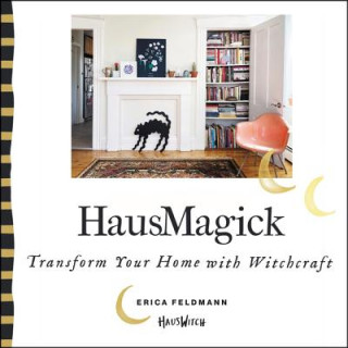 Digital Hausmagick: Transform Your Home with Witchcraft Erica Feldmann