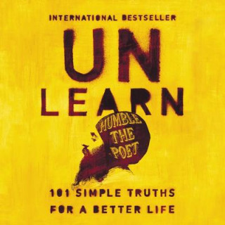 Digital Unlearn: 101 Simple Truths for a Better Life Humble the Poet