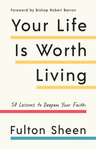 Book Your Life Is Worth Living: 50 Lessons to Deepen Your Faith Robert Barron