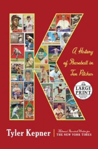 Kniha K: A History of Baseball in Ten Pitches Tyler Kepner