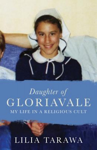 Buch Daughter of Gloriavale: My Life in a Religious Cult Lilia Tarawa