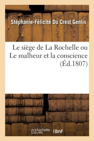 Kniha Le Siege de la Rochelle Ou Le Malheur Et La Conscience Genlis-S F D C