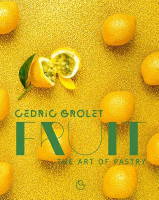 Kniha Fruit: The Art of Pastry Cedric Grolet