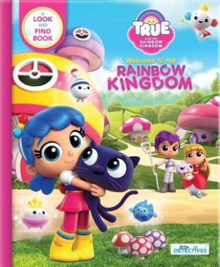 Carte True and the Rainbow Kingdom: Welcome to the Rainbow Kingdom (Little Detectives) Anne Paradis