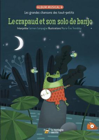 Libro Le Crapaud Et Son Solo de Banjo: Les Grandes Chansons Des Tout-Petits Marie-Eve Tremblay