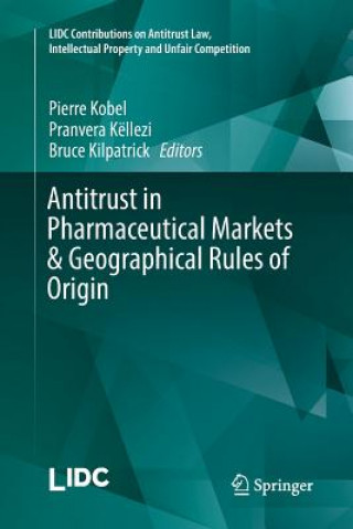 Knjiga Antitrust in Pharmaceutical Markets & Geographical Rules of Origin Bruce Kilpatrick