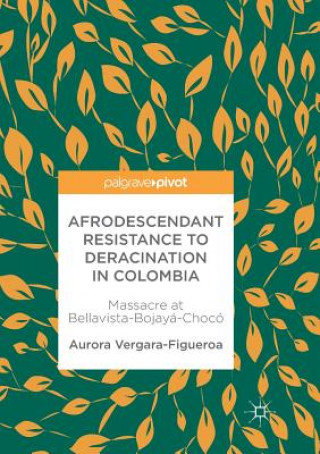 Book Afrodescendant Resistance to Deracination in Colombia AU VERGARA-FIGUEROA