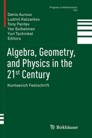 Книга Algebra, Geometry, and Physics in the 21st Century DENIS AUROUX