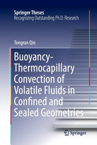 Kniha Buoyancy-Thermocapillary Convection of Volatile Fluids in Confined and Sealed Geometries TONGRAN QIN