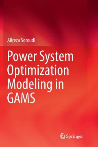 Kniha Power System Optimization Modeling in GAMS ALIREZA SOROUDI