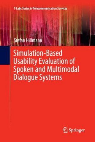 Knjiga Simulation-Based Usability Evaluation of Spoken and Multimodal Dialogue Systems STEFAN HILLMANN