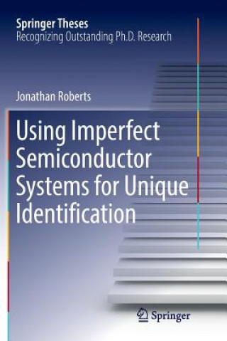 Book Using Imperfect Semiconductor Systems for Unique Identification JONATHAN ROBERTS
