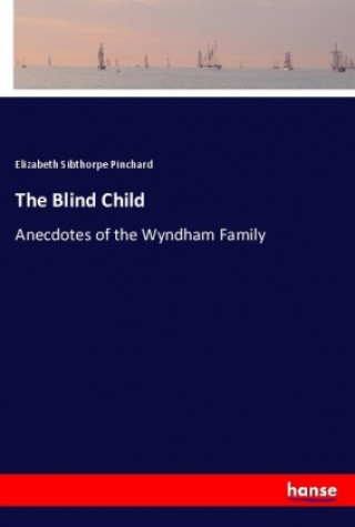 Könyv The Blind Child Elizabeth Sibthorpe Pinchard