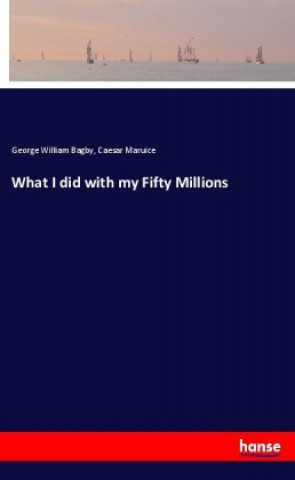 Książka What I did with my Fifty Millions George William Bagby