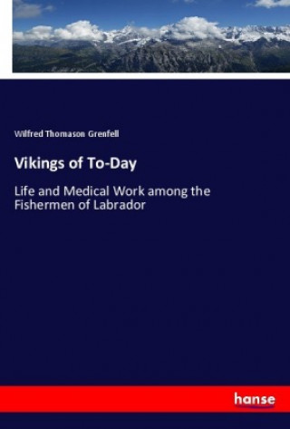 Kniha Vikings of To-Day Wilfred Thomason Grenfell