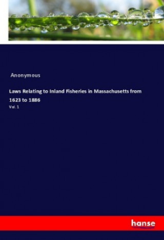 Kniha Laws Relating to Inland Fisheries in Massachusetts from 1623 to 1886 Anonym