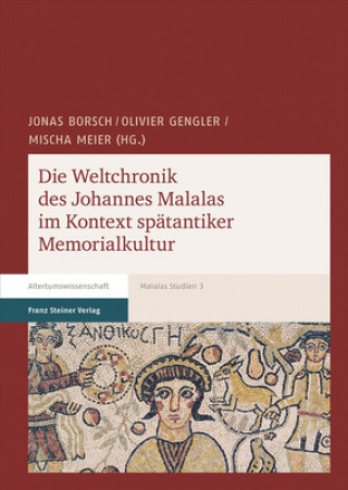 Kniha Die Weltchronik des Johannes Malalas im Kontext spätantiker Memorialkultur Jonas Borsch