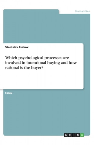 Kniha Which psychological processes are involved in intentional buying and how rational is the buyer? Vladislav Tsekov