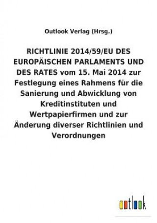 Kniha RICHTLINIE 2014/59/EU DES EUROPAEISCHEN PARLAMENTS UND DES RATES vom 15. Mai 2014 zur Festlegung eines Rahmens fur die Sanierung und Abwicklung von Kr Outlook Verlag (Hrsg )