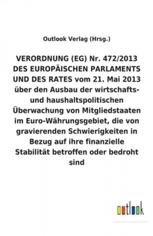 Buch VERORDNUNG (EG) Nr. 472/2013 vom 21. Mai 2013 uber den Ausbau der wirtschafts- und haushaltspolitischen UEberwachung von Mitgliedstaaten im Euro-Wahru Outlook Verlag (Hrsg.