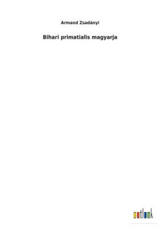 Könyv Bihari primatialis magyarja Armand Zsadanyi