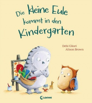 Kniha Die kleine Eule kommt in den Kindergarten Debi Gliori