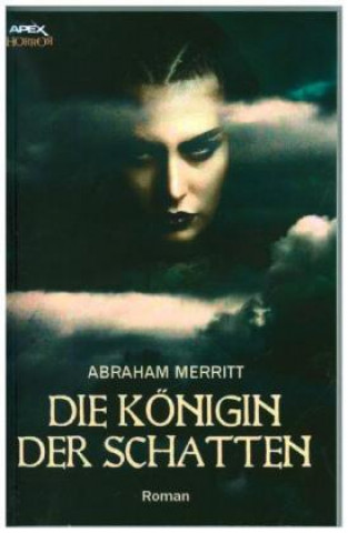 Kniha DIE KÖNIGIN DER SCHATTEN Abraham Merritt