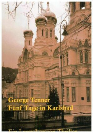 Carte Lasse-Larsson-Usedom-Kriminalroman / Fünf Tage in Karlsbad George Tenner