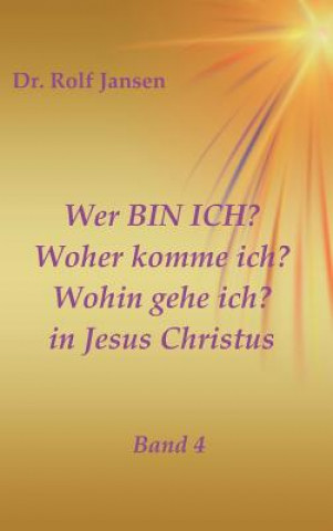 Kniha Wer BIN ICH? Woher komme ich? Wohin gehe ich? in Jesus Christus Rolf Jansen