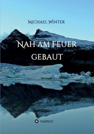 Buch Nah am Feuer gebaut Michael Winter
