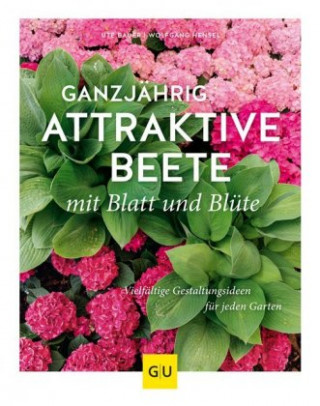 Kniha Ganzjährig attraktive Beete mit Blatt und Blüte Ute Bauer