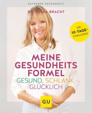 Könyv Meine Gesundheitsformel - Gesund, schlank, glücklich Petra Bracht