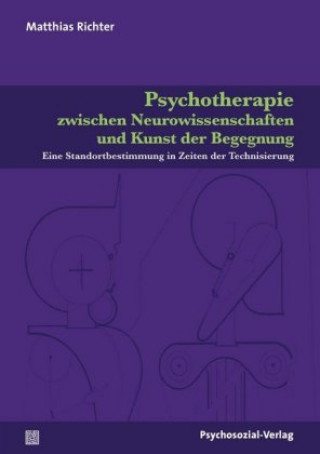 Kniha Psychotherapie zwischen Neurowissenschaften und Kunst der Begegnung Matthias Richter