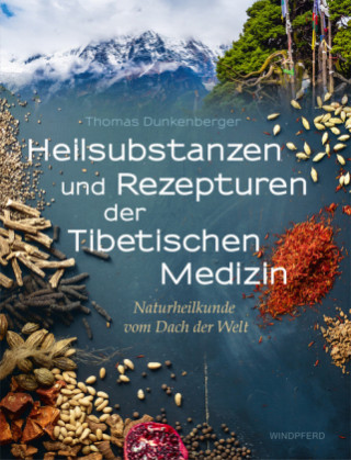 Könyv Heilsubstanzen und Rezepturen der Tibetischen Medizin Thomas Dunkenberger