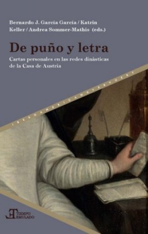 Könyv De pu?o y letra. Cartas personales en las redes dinásticas de la Casa de Austria Bernardo J. García García